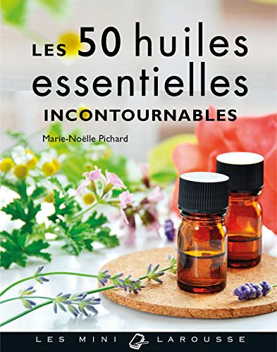 Les 50 huiles essentielles incontournables de Marie-Noëlle Pichard