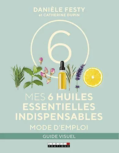 Mes 6 huiles essentielles indispensables de Danièle Festy